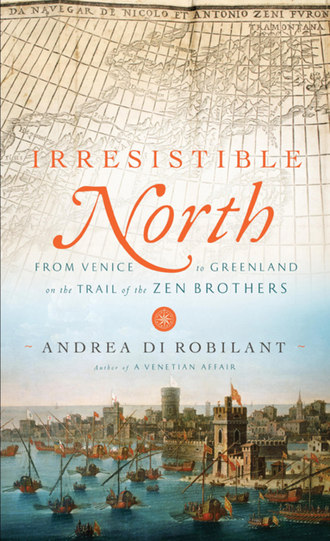 Book Irresistible North: From Venice to Greenland on the Trail of the Zen Brothers free