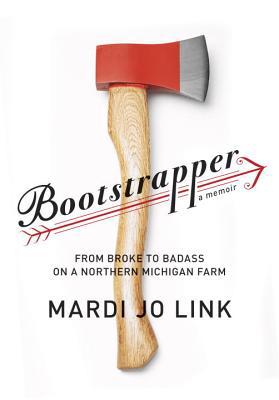 Book Bootstrapper: From Broke to Badass on a Northern Michigan Farm free