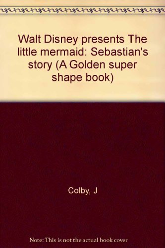 Book Walt Disney Presents The Little Mermaid: Sebastian's Story (a Golden Super Shape Book) free