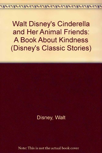 Book Walt Disney's Cinderella and Her Animal Friends: A Book About Kindness (Disney's Classic Stories) free