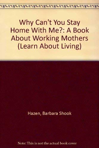 Book Why Can't You Stay Home With Me?: A Book About Working Mothers (Learn About Living) free