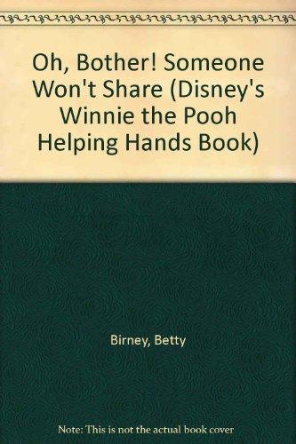 Book Oh, Bother! Someone Won't Share (DISNEY'S WINNIE THE POOH HELPING HANDS BOOK) free
