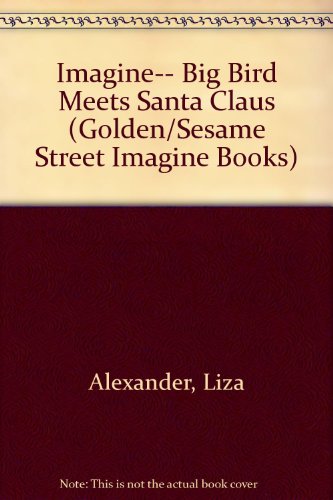 Book Imagine-- Big Bird Meets Santa Claus (golden/sesame Street Imagine Books) free