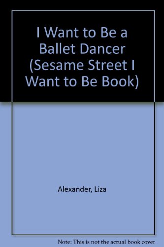 Book I Want To Be A Ballet Dancer (sesame Street I Want To Be Book) free