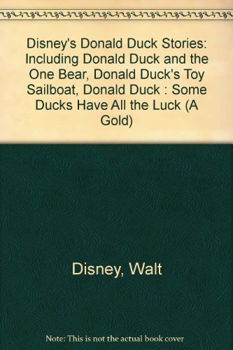 Book Disney's Donald Duck Stories: Including Donald Duck and the One Bear, Donald Duck's Toy Sailboat, Donald Duck : Some Ducks Have All the Luck (A Gold) free